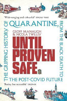 Until Proven Safe: The gripping history of quarantine, from the Black Plague to the Post-Covid future