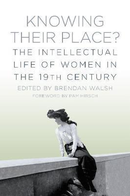 Knowing Their Place?: The Intellectual Life of Women in the 19th Century