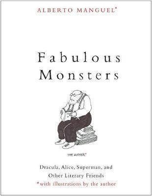 Fabulous Monsters: Dracula, Alice, Superman and Other Literary Friends