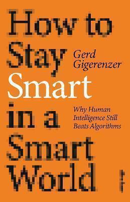 How to Stay Smart in a Smart World: Why Human Intelligence Still Beats Algorithm