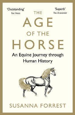 The Age of the Horse: An Equine Journey through Human History