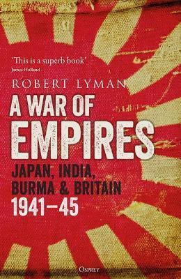 A War of Empires: Japan, India, Burma & Britain 1941-45