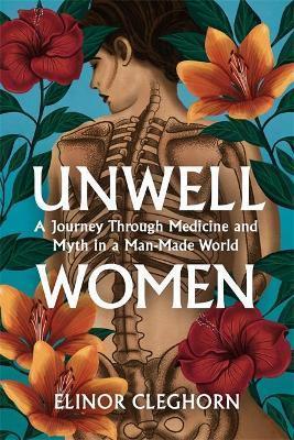 Unwell Women: A Journey Through Medicine and Myth in a Man-Made World