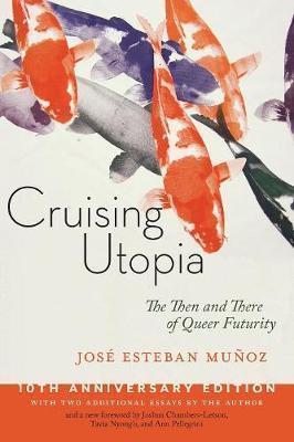 Cruising Utopia, 10th Anniversary Edition: The Then and There of Queer Futurity