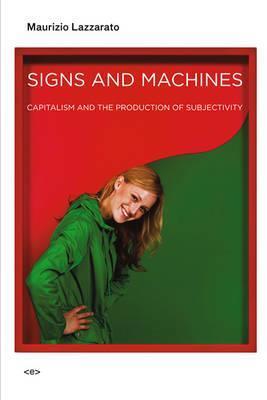 Signs and Machines: Capitalism and the Production of Subjectivity