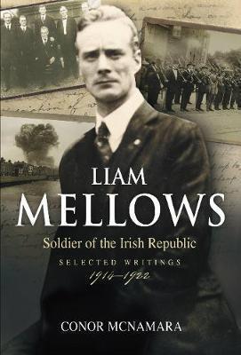 Liam Mellows: Soldier of the Irish Republic, Selected Writings 1914-1922