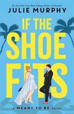 If the Shoe Fits : A Meant to be Novel - from the #1 New York Times best-selling author of Dumplin'