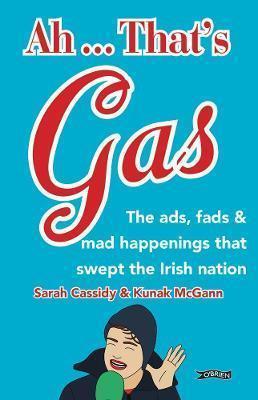 Ah ... That's Gas!: The ads, fads and mad happenings that swept the nation