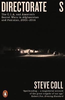 Directorate S: The C.I.A. and America's Secret Wars in Afghanistan and Pakistan 2001-16
