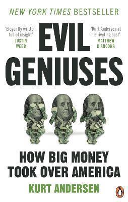 Evil Geniuses: How Big Money Took Over America