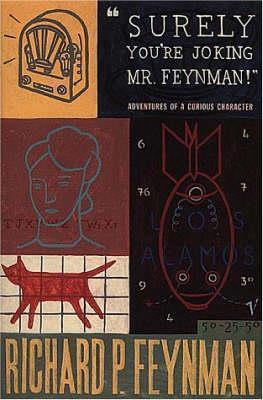 Surely You're Joking Mr Feynman: Adventures of a Curious Character as Told to Ralph Leighton