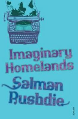Imaginary Homelands: Essays and Criticis