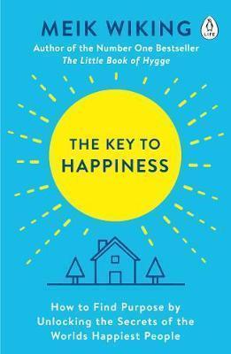 The Key to Happiness: How to Find Purpose by Unlocking the Secrets of the World's Happiest People