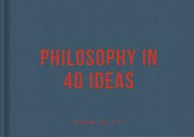 Philosophy in 40 ideas: Lessons for Life