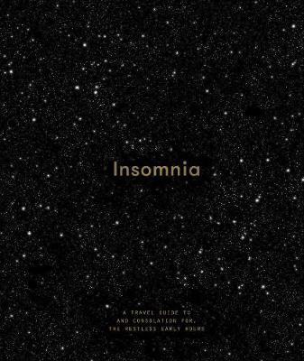 Insomnia: A Guide to and Consolation for, the Restless Early Hours