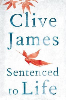 Sentenced to Life Clive James