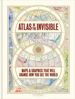 Atlas of the Invisible: Maps & Graphics That Will Change How You See The World