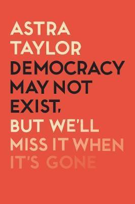 Democracy May Not Exist But We'll Miss i