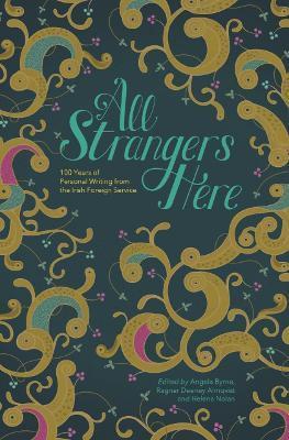 All Strangers Here: 100 Years of Personal Wriiting from the Irish Foreign Service