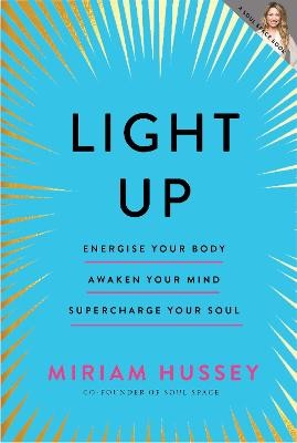 Light Up: Energise your body, awaken your mind, supercharge your soul by 
