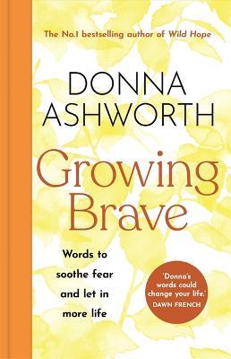 Growing Brave: Words to soothe fear and let in more life by 