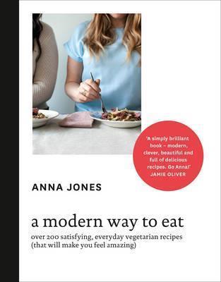 A Modern Way to Eat: Over 200 satisfying, everyday vegetarian recipes (that will make you feel amazing)
