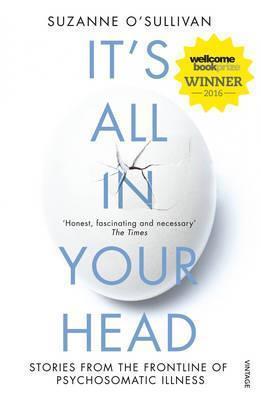 It's All in Your Head: Stories from the front line of psychosomatic illness