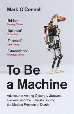To Be a Machine by Mark O'Connell