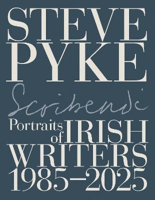 Scribendi: Portraits of Irish Writers 1985-2025 by 