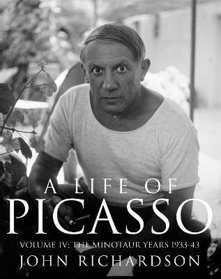 A Life of Picasso Volume IV: The Minotaur Years: 1933-1943