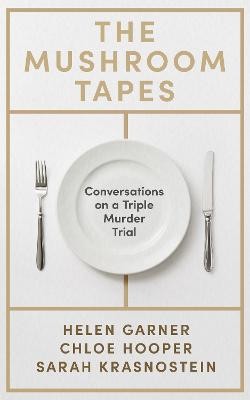 The Mushroom Tapes: Conversations on a Triple Murder Trial by 