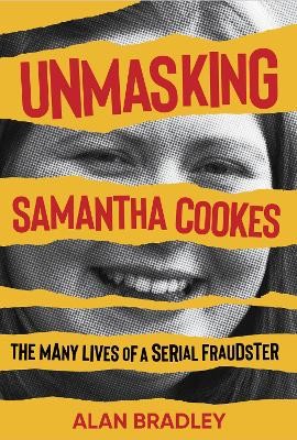 Unmasking Samantha Cookes: The Many Lives of a Serial Fraudster by 