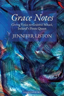 Grace Notes: Giving Voice to Grainne Mhaol, Ireland’s Pirate Queen by 
