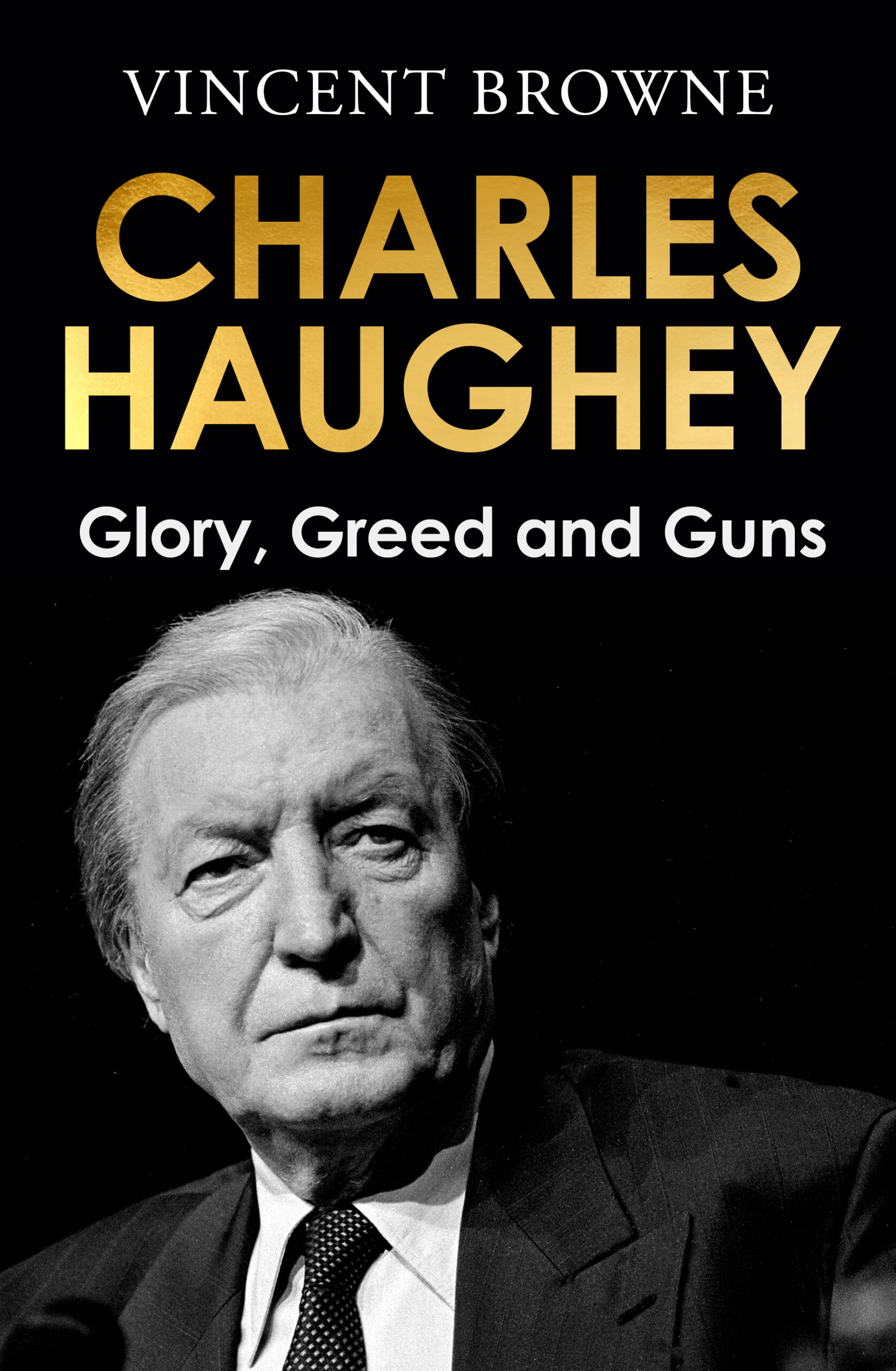 Charlie Haughey: Glory, Greed and Guns by 