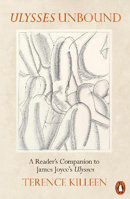 Ulysses Unbound: A Reader’s Companion to James Joyce’s Ulysses by Terence Killeen