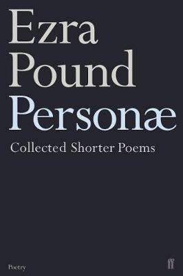 Personae: The Shorter Poems of Ezra Poun