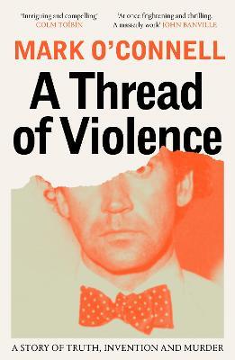 A Thread of Violence: A Story of Truth, Invention, and Murder by 