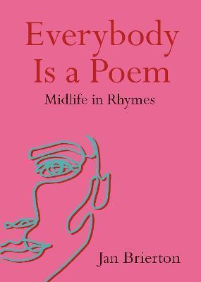 Everybody Is a Poem: Midlife in Rhymes by 