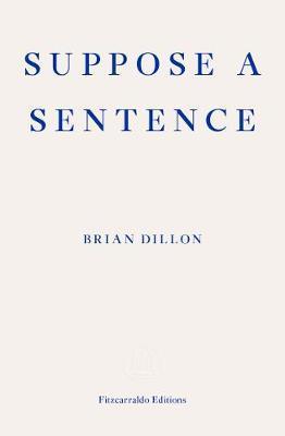 Suppose a Sentence by Brian Dillon