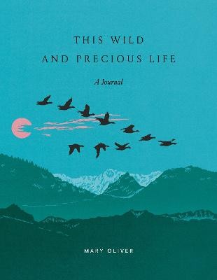 This Wild and Precious Life: A Journal by 
