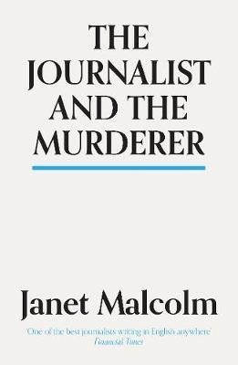 The Journalist And The Murderer by Janet Malcolm