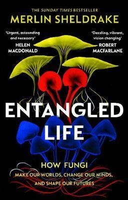 Entangled Life: How Fungi Make Our Worlds, Change Our Minds and Shape Our Future