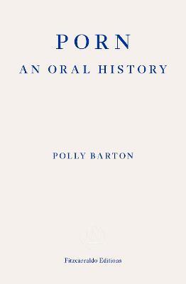 Porn: An Oral History by 