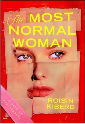 The Most Normal Woman: Essays on Appearances by 