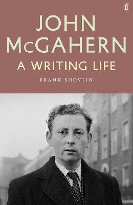 John McGahern: A Writing Life by 