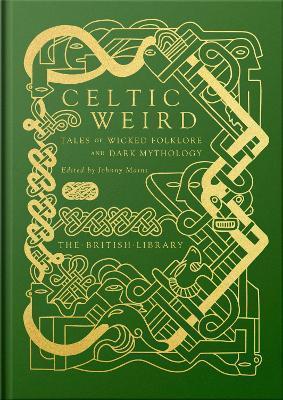 Celtic Weird: Tales of Wicked Folklore and Dark Mythology by 