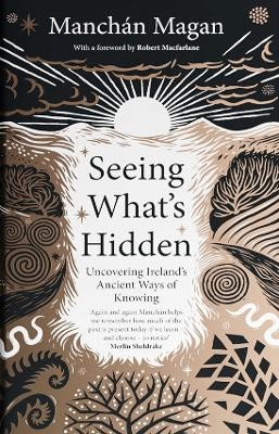 Seeing What’s Hidden: Uncovering Ireland’s Ancient Ways of Knowing by 