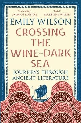 Crossing the Wine-Dark Sea: Journeys through Ancient Literature by 