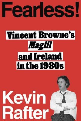 Fearless!: Vincent Browne’s Magill and Ireland in the 1980s by 