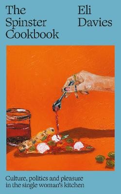 The Spinster Cookbook: Culture, politics by 